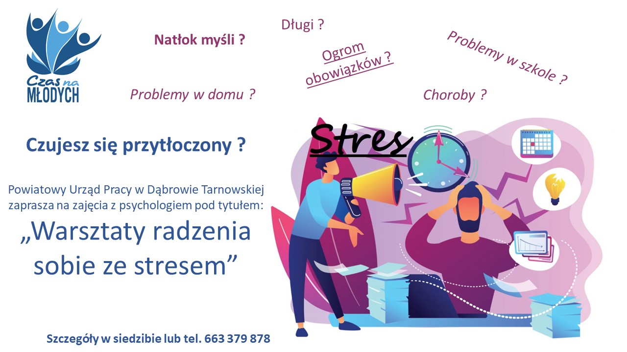 W lewym górnym rogu znajduje się logo błękitne Czas na Młodych. Plakat zawiera informacje o możliwości zapisania się na zajęcia z psychologiem pod tytułem Warsztaty radzenia sobie ze stresem. Została umieszczona grafika ukazująca emocje ludzi narażonych na stres tj. tykający zegar, natłok zadań, spadające statystyki, osoba krzycząca przez megafon. Dostępny nr kontaktowy 663379878