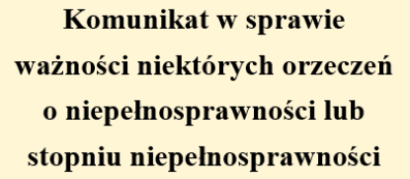 Komunikat w sprawie ważności niektórych orzeczeń o niepełnosprawności lub stopniu niepełnosprawności